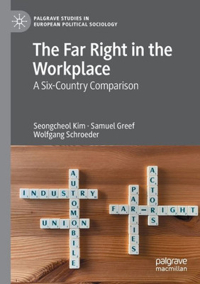 The Far Right In The Workplace: A Six-Country Comparison (Palgrave Studies In European Political Sociology)