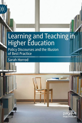 Learning And Teaching In Higher Education: Policy Discourses And The Illusion Of Best Practice