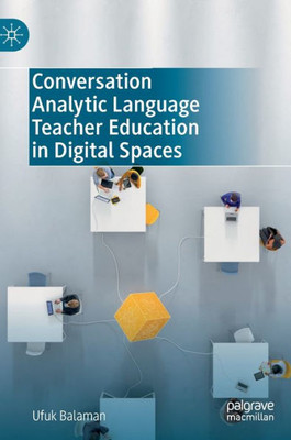 Conversation Analytic Language Teacher Education In Digital Spaces