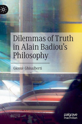 Dilemmas Of Truth In Alain Badiou's Philosophy