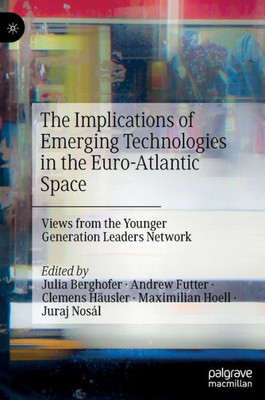 The Implications Of Emerging Technologies In The Euro-Atlantic Space: Views From The Younger Generation Leaders Network