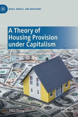 A Theory Of Housing Provision Under Capitalism (Marx, Engels, And Marxisms)