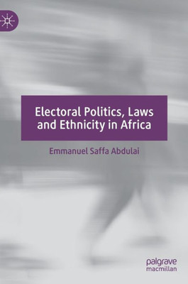 Electoral Politics, Laws And Ethnicity In Africa