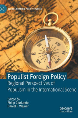 Populist Foreign Policy: Regional Perspectives Of Populism In The International Scene (Global Foreign Policy Studies)