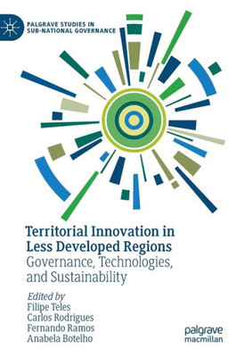 Territorial Innovation In Less Developed Regions: Governance, Technologies, And Sustainability (Palgrave Studies In Sub-National Governance)