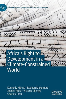 AfricaS Right To Development In A Climate-Constrained World (Contemporary African Political Economy)