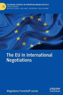 The Eu In International Negotiations (Palgrave Studies In European Union Politics)