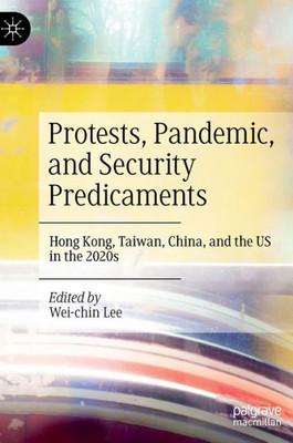 Protests, Pandemic, And Security Predicaments: Hong Kong, Taiwan, China, And The Us In The 2020S