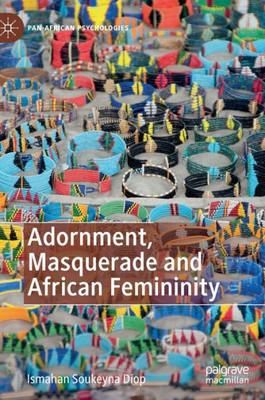 Adornment, Masquerade And African Femininity (Pan-African Psychologies)