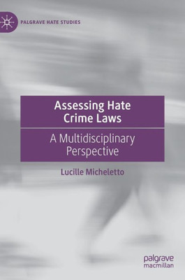 Assessing Hate Crime Laws: A Multidisciplinary Perspective (Palgrave Hate Studies)