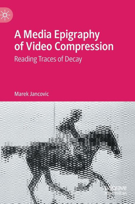 A Media Epigraphy Of Video Compression: Reading Traces Of Decay