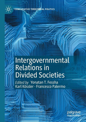 Intergovernmental Relations In Divided Societies (Comparative Territorial Politics)