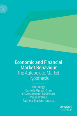 Economic And Financial Market Behaviour: The Autopoietic Market Hypothesis