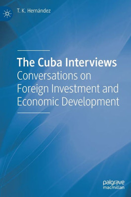 The Cuba Interviews: Conversations On Foreign Investment And Economic Development