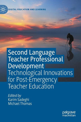 Second Language Teacher Professional Development: Technological Innovations For Post-Emergency Teacher Education (Digital Education And Learning)
