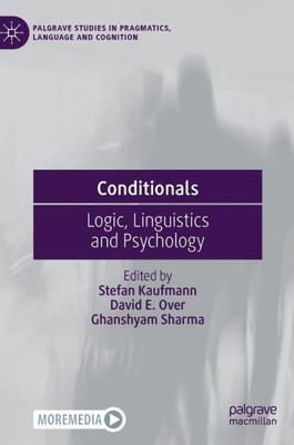 Conditionals: Logic, Linguistics And Psychology (Palgrave Studies In Pragmatics, Language And Cognition)
