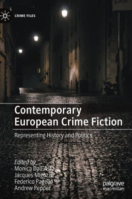 Contemporary European Crime Fiction: Representing History And Politics (Crime Files)