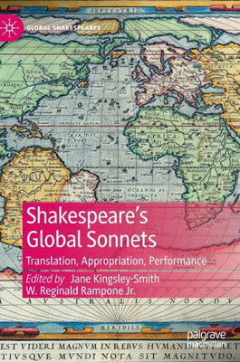 ShakespeareS Global Sonnets: Translation, Appropriation, Performance (Global Shakespeares)