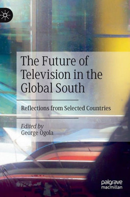 The Future Of Television In The Global South: Reflections From Selected Countries