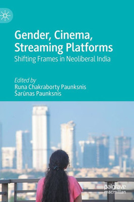 Gender, Cinema, Streaming Platforms: Shifting Frames In Neoliberal India