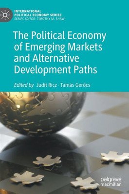 The Political Economy Of Emerging Markets And Alternative Development Paths (International Political Economy Series)