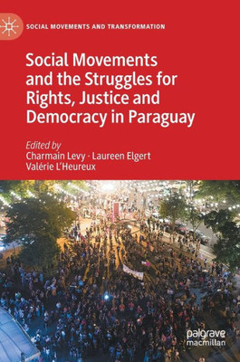Social Movements And The Struggles For Rights, Justice And Democracy In Paraguay (Social Movements And Transformation)