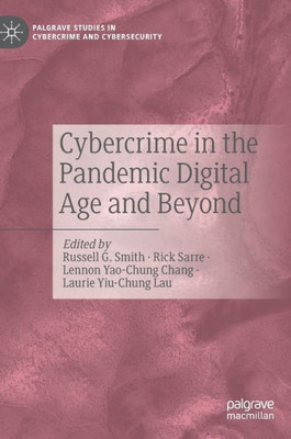 Cybercrime In The Pandemic Digital Age And Beyond (Palgrave Studies In Cybercrime And Cybersecurity)