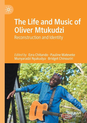 The Life And Music Of Oliver Mtukudzi: Reconstruction And Identity