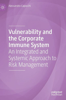 Vulnerability And The Corporate Immune System: An Integrated And Systemic Approach To Risk Management