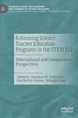 Reforming Science Teacher Education Programs In The Stem Era: International And Comparative Perspectives (Palgrave Studies On Leadership And Learning In Teacher Education)