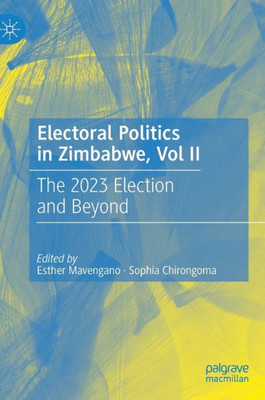 Electoral Politics In Zimbabwe, Vol Ii: The 2023 Election And Beyond