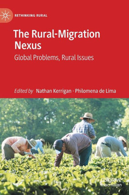 The Rural-Migration Nexus: Global Problems, Rural Issues (Rethinking Rural)