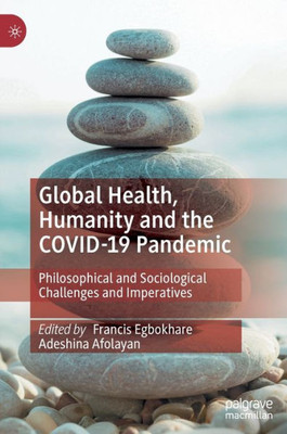 Global Health, Humanity And The Covid-19 Pandemic: Philosophical And Sociological Challenges And Imperatives