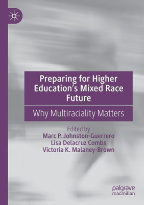 Preparing For Higher EducationS Mixed Race Future: Why Multiraciality Matters