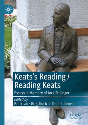KeatsS Reading / Reading Keats: Essays In Memory Of Jack Stillinger