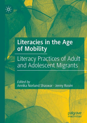 Literacies In The Age Of Mobility: Literacy Practices Of Adult And Adolescent Migrants