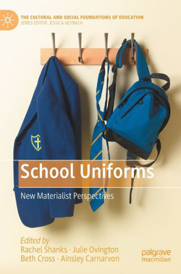 School Uniforms: New Materialist Perspectives (The Cultural And Social Foundations Of Education)