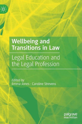 Wellbeing And Transitions In Law: Legal Education And The Legal Profession