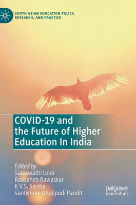 Covid-19 And The Future Of Higher Education In India (South Asian Education Policy, Research, And Practice)