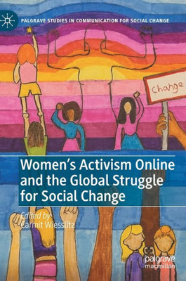 WomenS Activism Online And The Global Struggle For Social Change (Palgrave Studies In Communication For Social Change)
