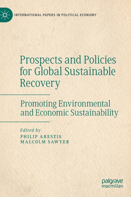 Prospects And Policies For Global Sustainable Recovery: Promoting Environmental And Economic Sustainability (International Papers In Political Economy)
