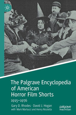 The Palgrave Encyclopedia Of American Horror Film Shorts: 19151976