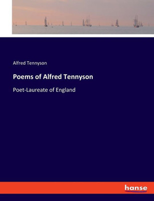 Poems Of Alfred Tennyson: Poet-Laureate Of England