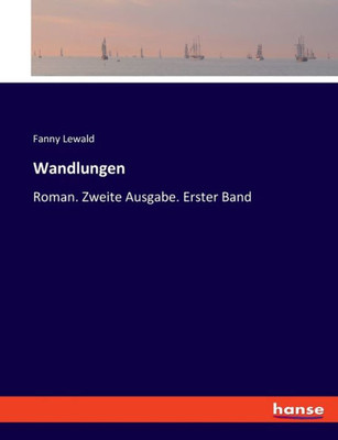 Wandlungen: Roman. Zweite Ausgabe. Erster Band (German Edition)