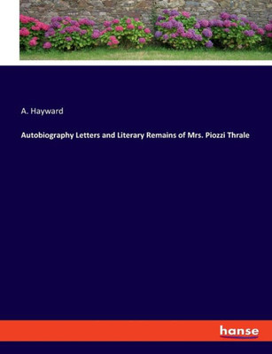 Autobiography Letters And Literary Remains Of Mrs. Piozzi Thrale