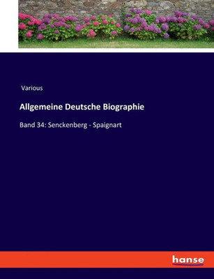 Allgemeine Deutsche Biographie: Band 34: Senckenberg - Spaignart (German Edition)