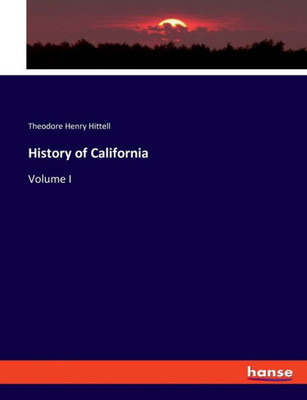 History Of California: Volume I