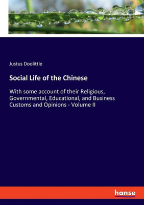 Social Life Of The Chinese: With Some Account Of Their Religious, Governmental, Educational, And Business Customs And Opinions - Volume Ii