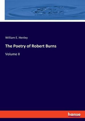 The Poetry Of Robert Burns: Volume Ii