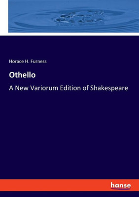 Othello: A New Variorum Edition Of Shakespeare